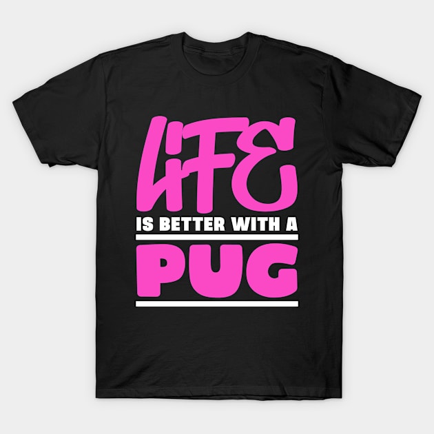 Life is better with a pug T-Shirt by colorsplash